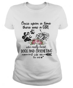Once Upon A Time There Was A Girl Who Really Loved Dogs And Crocheting It Was Me The End  Classic Ladies