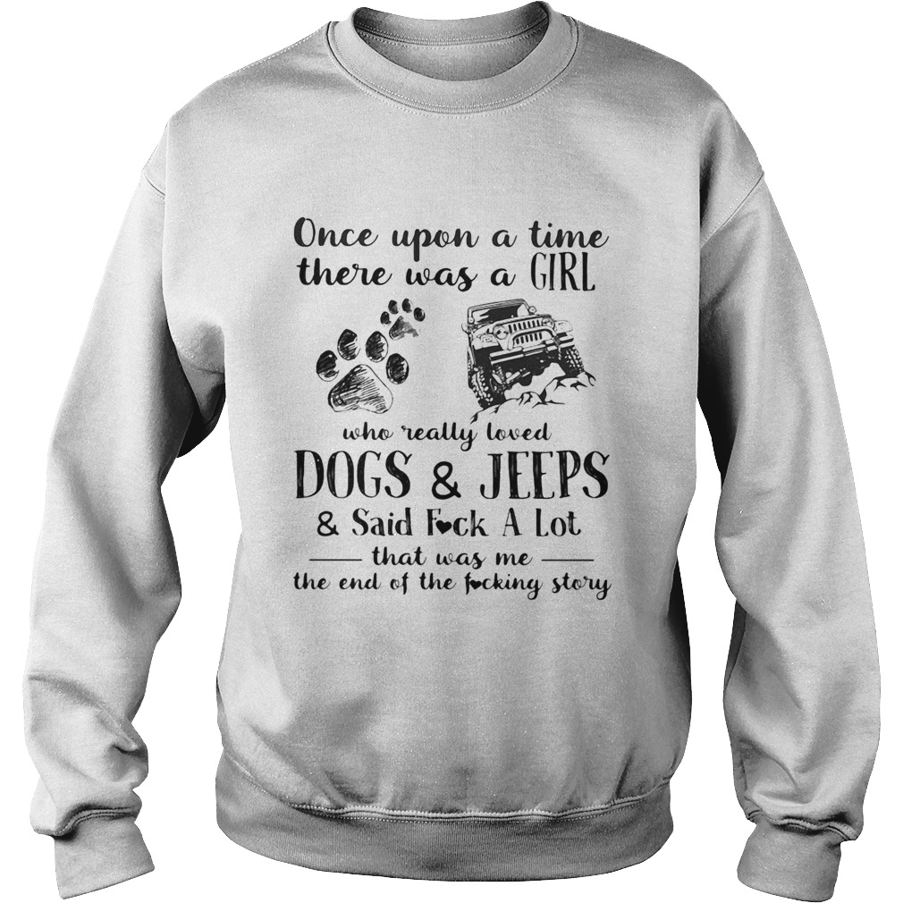 Once Upon A Time There Was A Girl Who Really Loved Dogs And Jeeps Footprint Sweatshirt