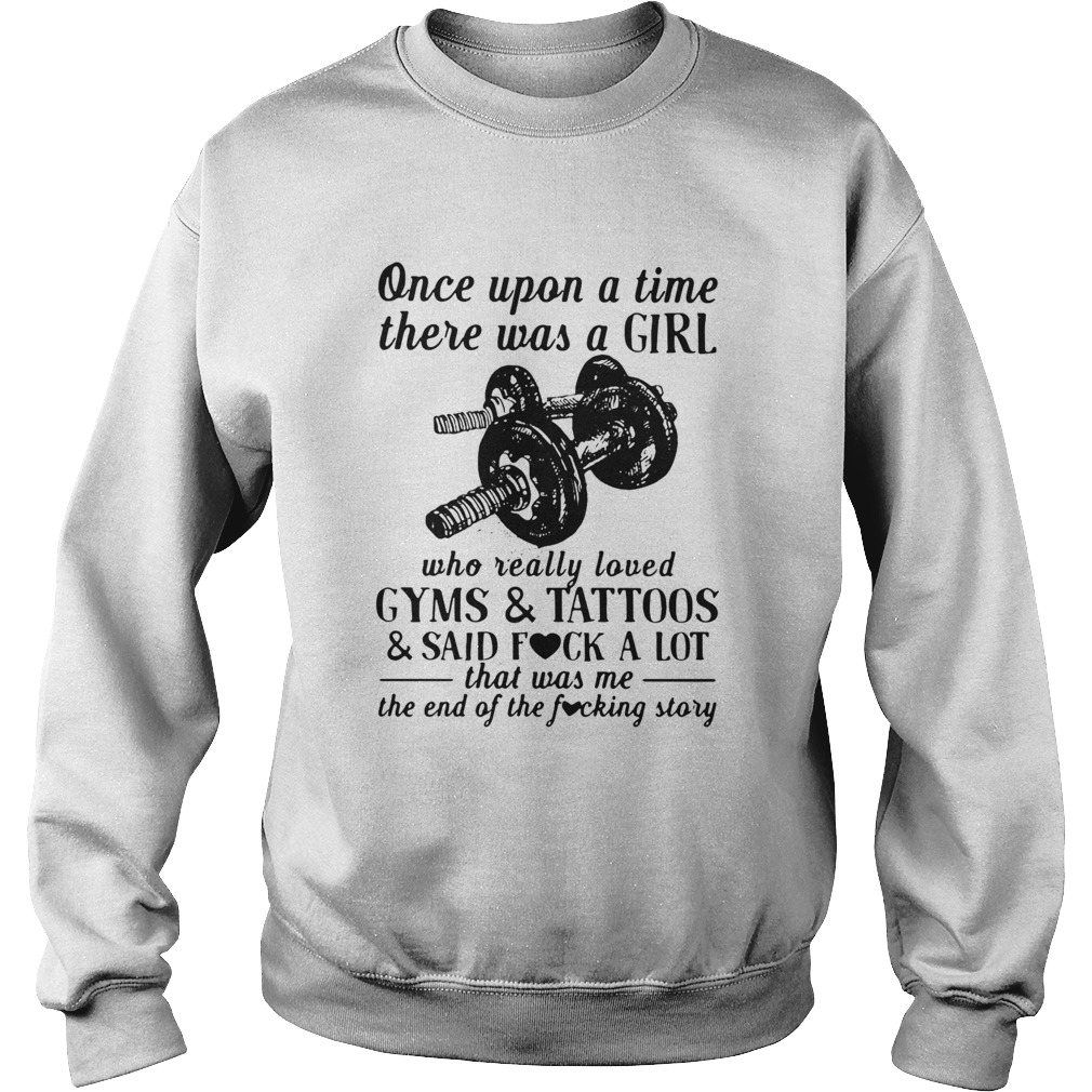 Once Upon A Time There Was A Girl Who Really Loved Gyms And Tattoos And Said Fuck A Lot Sweatshirt