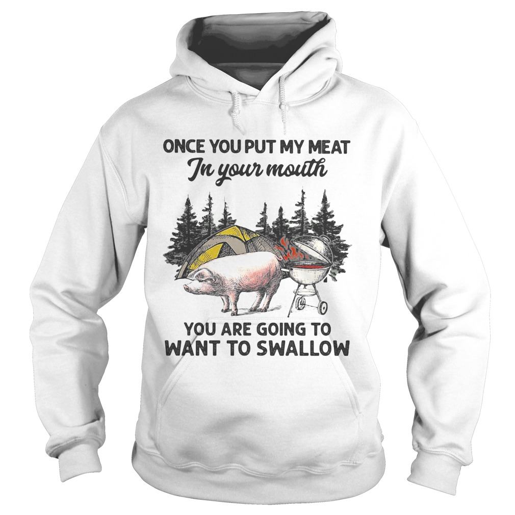 Once You Put My Meat In Your Mouth You Are Going To Want To Swallow Pig Camping Hoodie