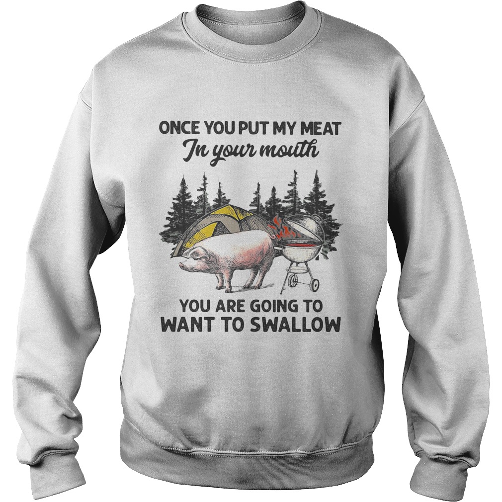 Once You Put My Meat In Your Mouth You Are Going To Want To Swallow Pig Camping Sweatshirt