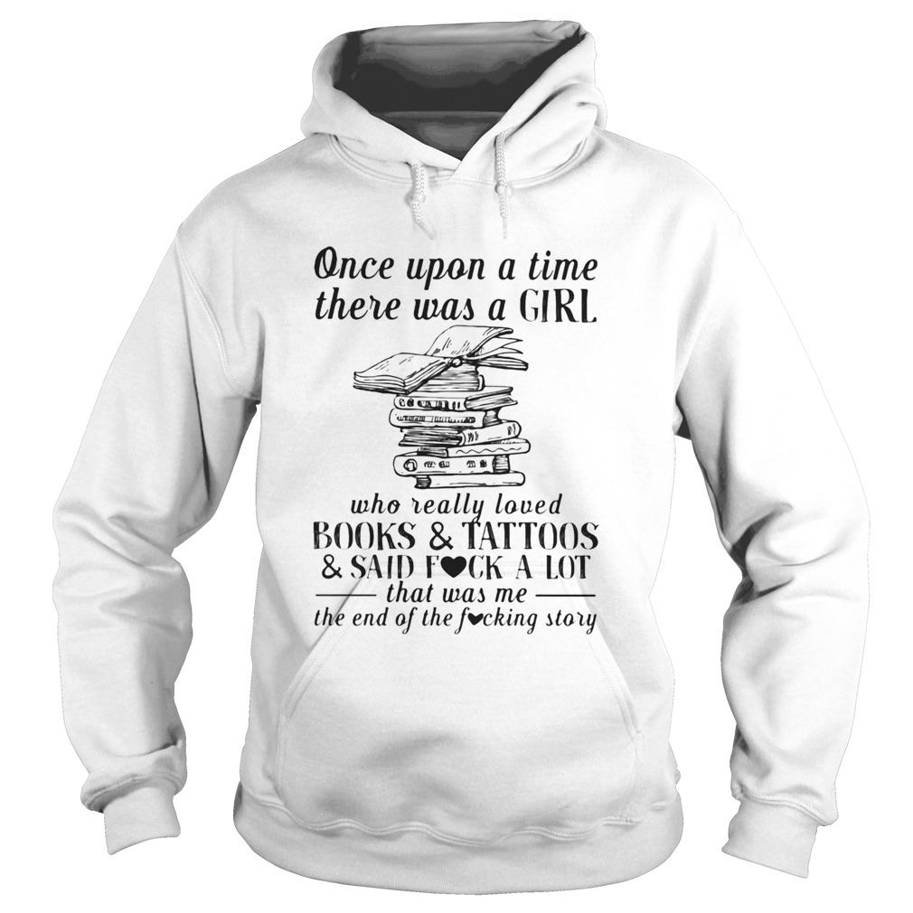 Once upon a time there was a girl who really loved books and tattoos and said fuck a lot that was m Hoodie