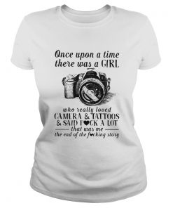 Once upon a time there was a girl who really loved camera and tattoos and said fuck a lot that was Classic Ladies