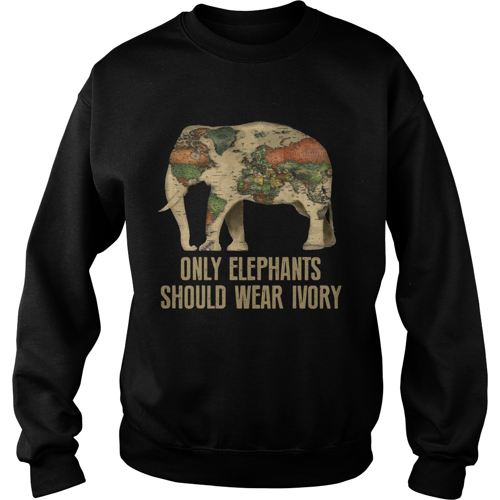 Only Elephants Should Wear Ivory Sweatshirt