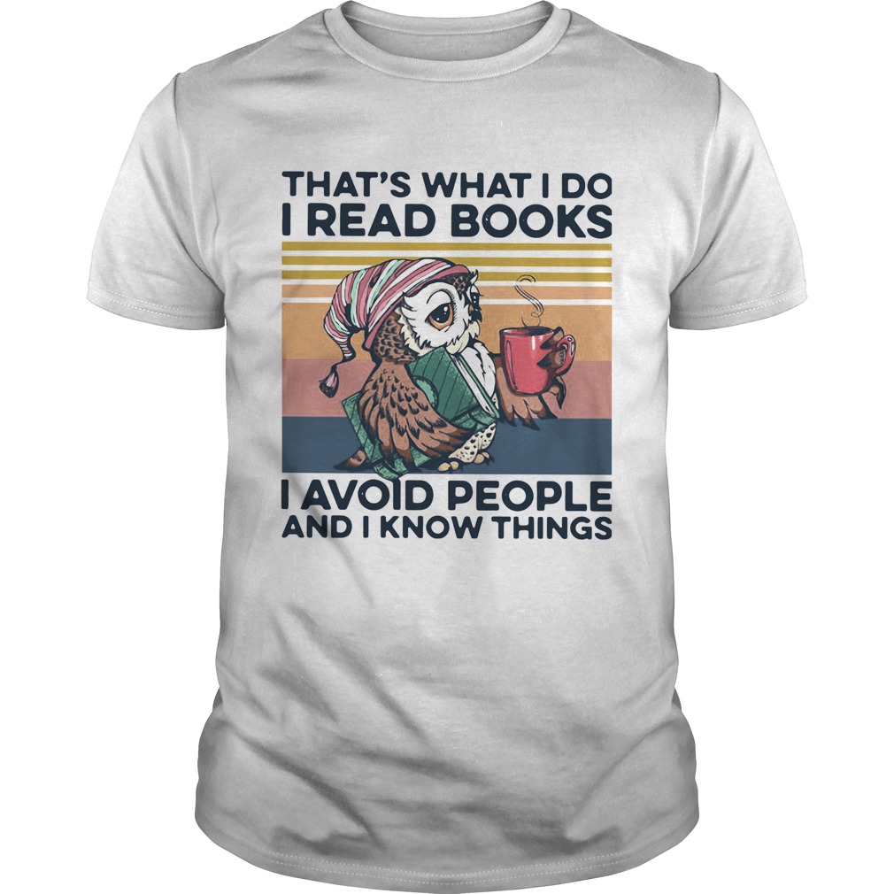 Owl Thats What I Do I Read Books I Avoid People And I Know Things Vintage shirt