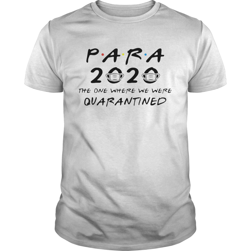 Para 2020 The One Where We Were Quarantined shirt