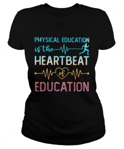 Physical education is the beat run heart beat of education  Classic Ladies