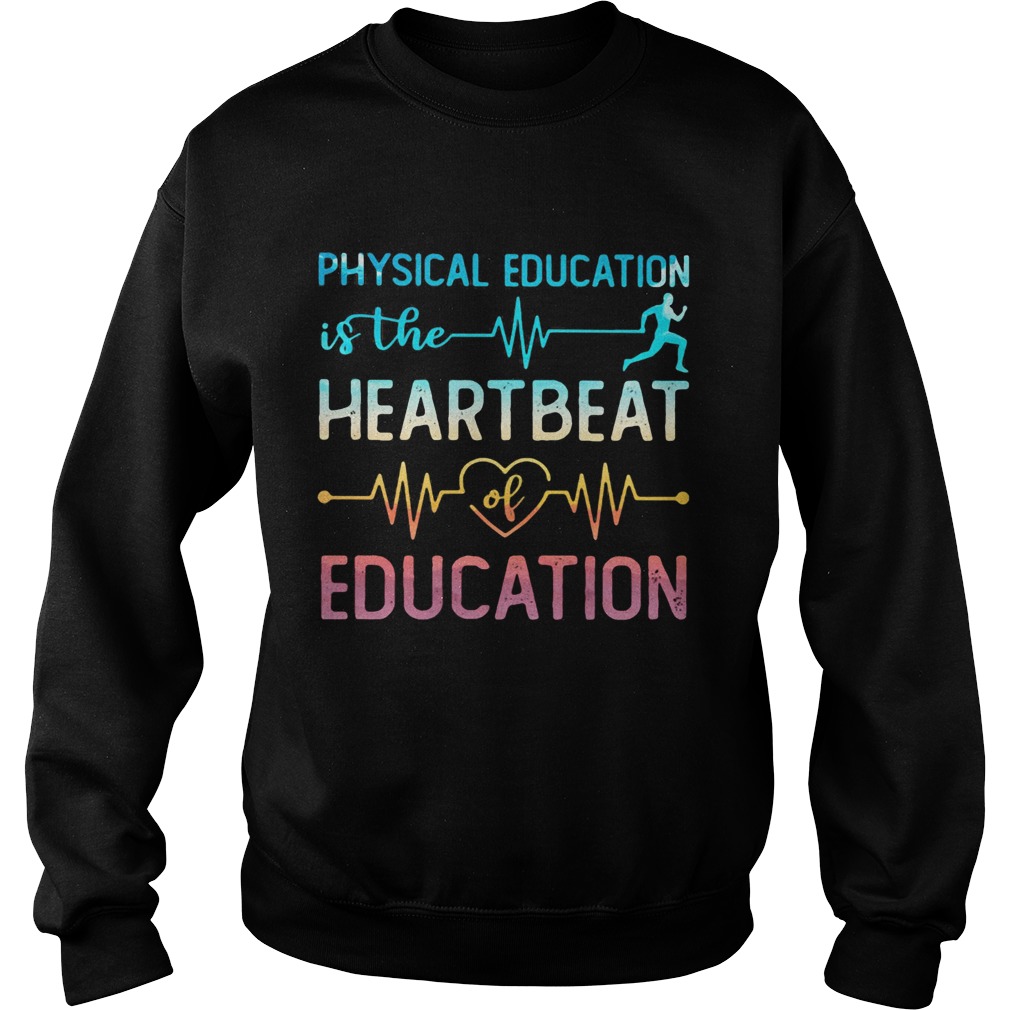 Physical education is the beat run heart beat of education Sweatshirt