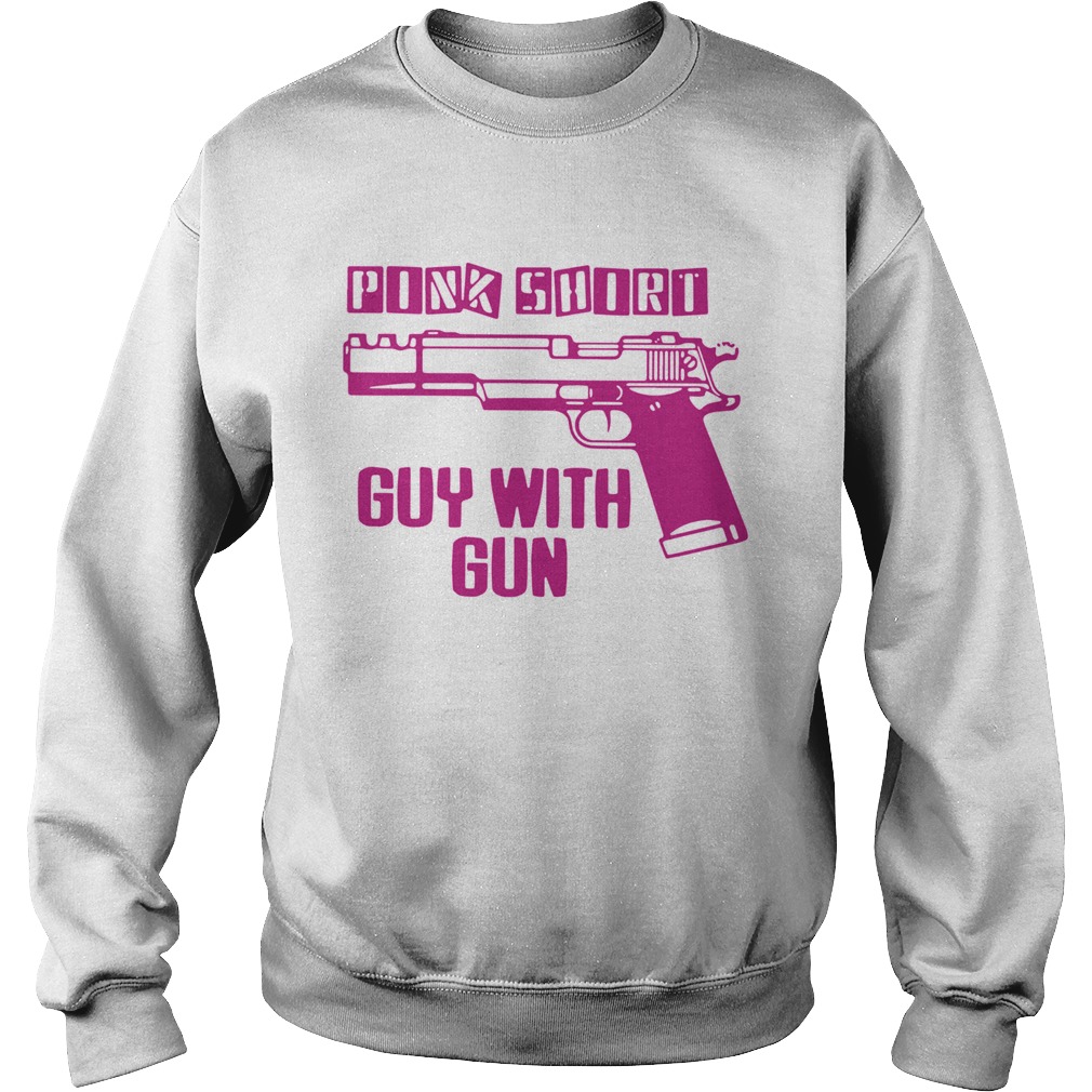 Pink Shirt Gun Guy With Gun Sweatshirt