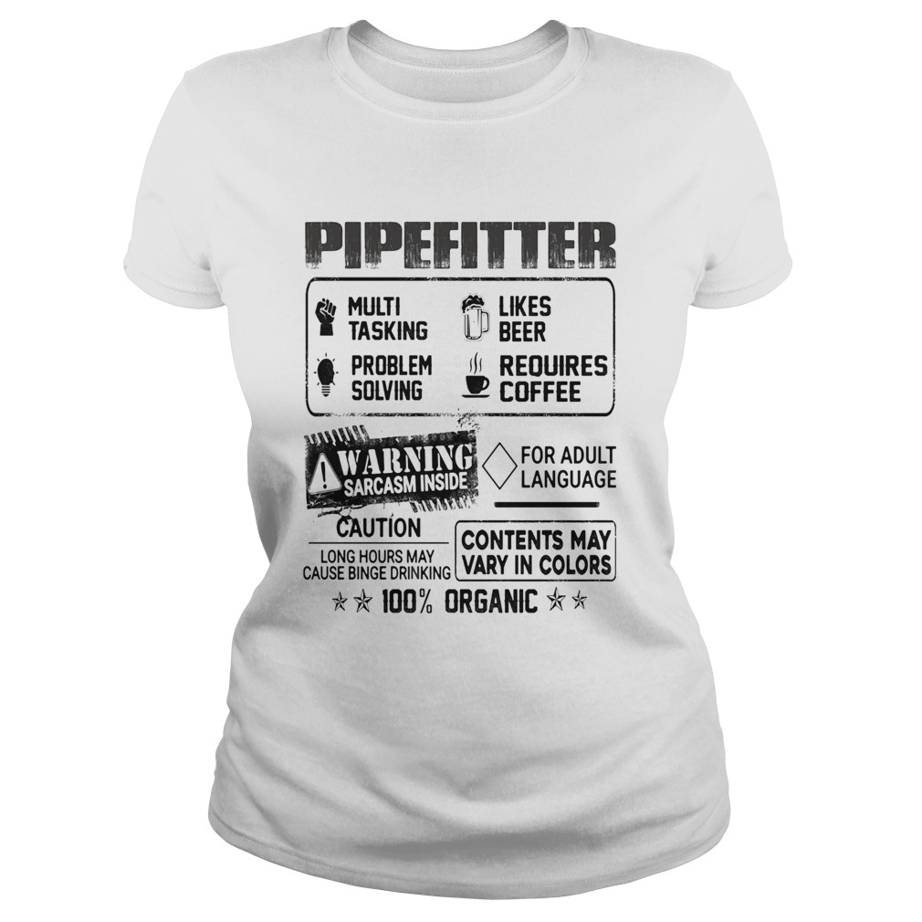 Pipefitter warning sarcasm inside caution contents may vary in color 100 percent organic Classic Ladies