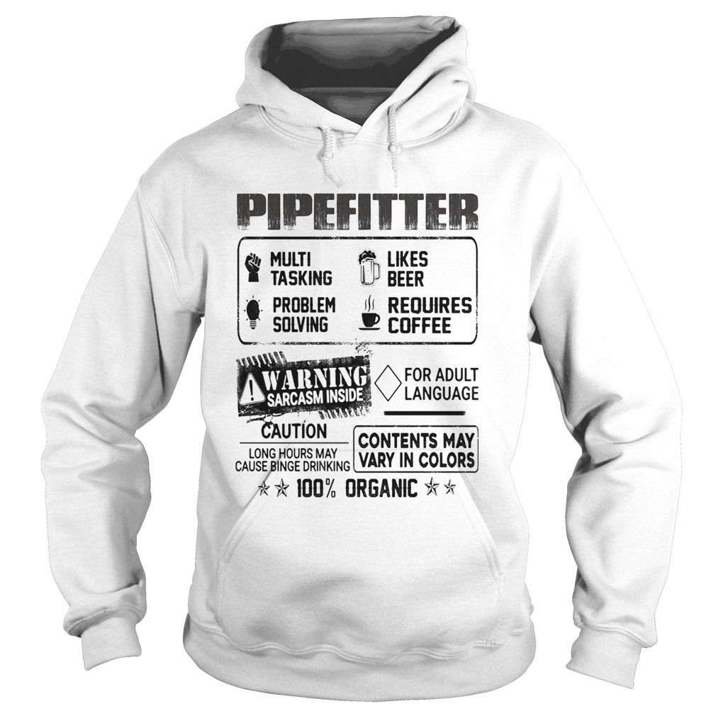 Pipefitter warning sarcasm inside caution contents may vary in color 100 percent organic Hoodie
