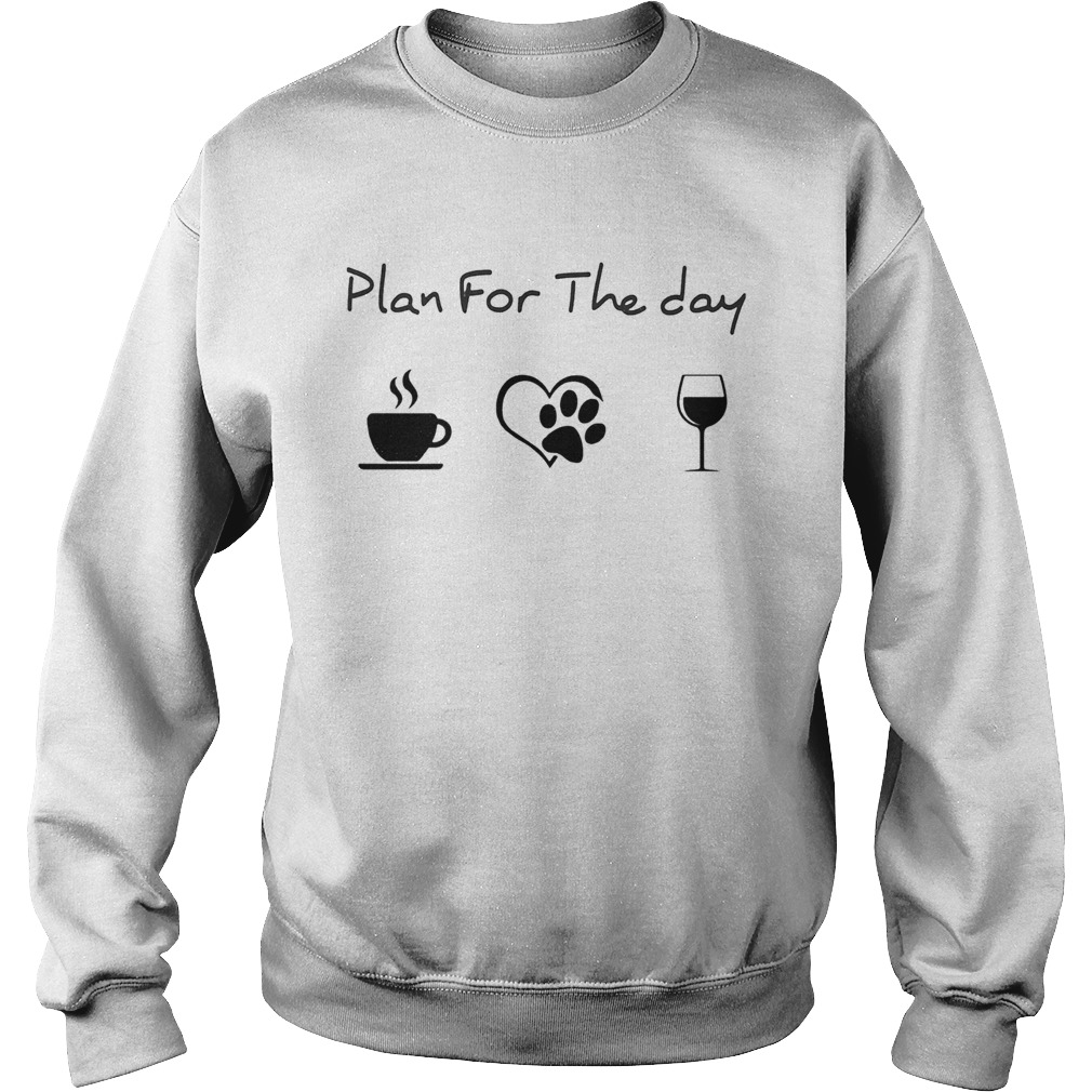 Plan for the day coffee heart dog paw wine Sweatshirt