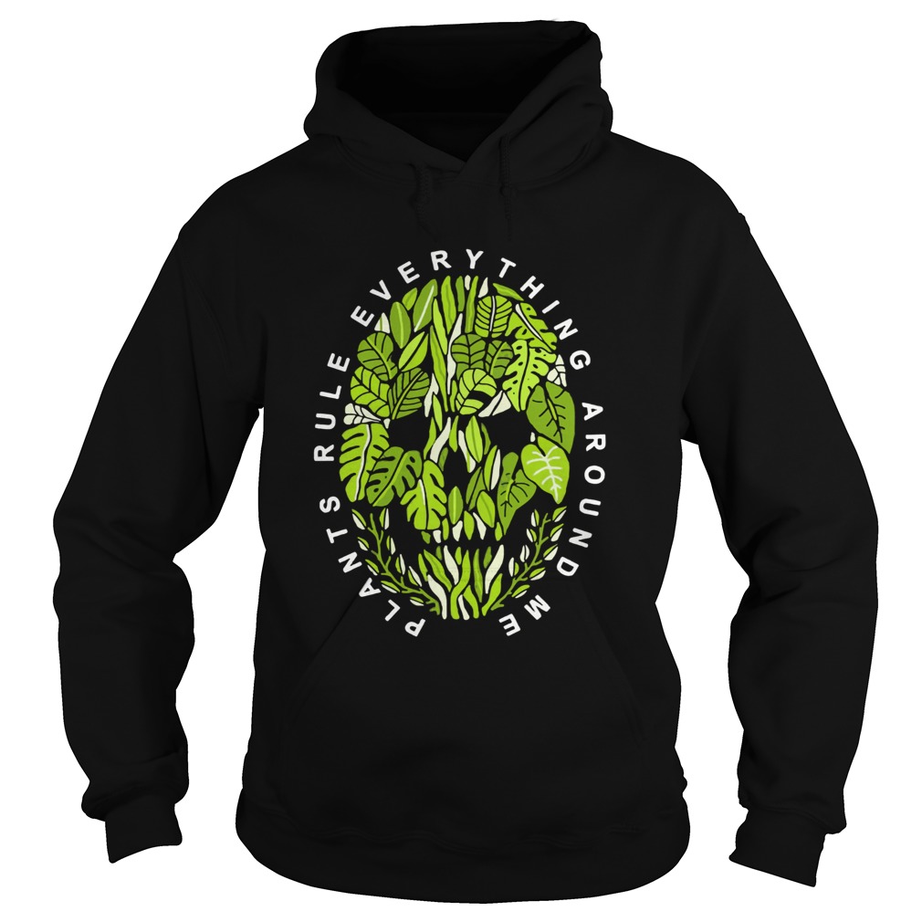 Plants Rule Everything Around Me Hoodie