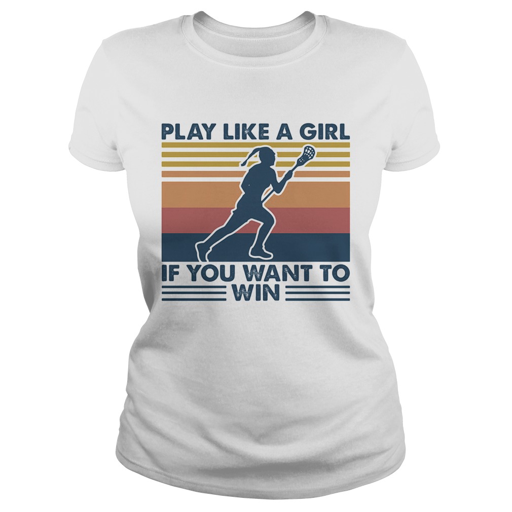 Play Like A Girl If You Want To Win Lacrosse Vintage Retro Classic Ladies