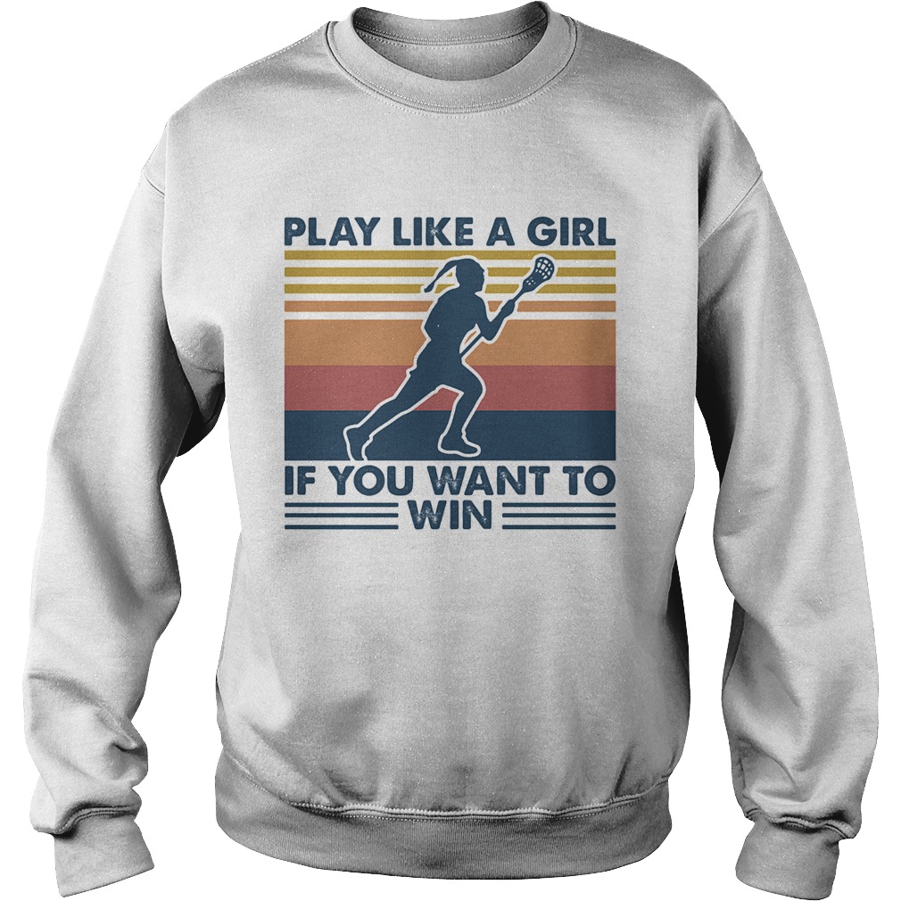 Play Like A Girl If You Want To Win Lacrosse Vintage Retro Sweatshirt