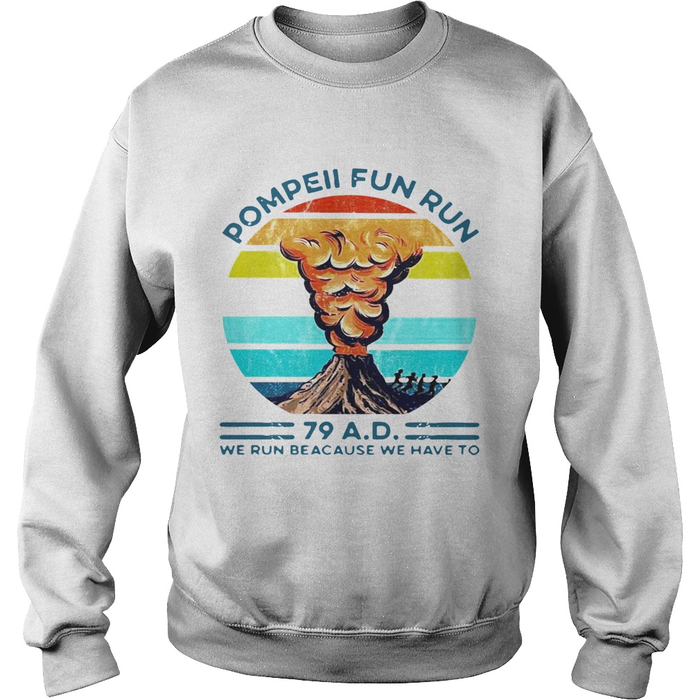 Pompeii Fun Run 79 Ad We Run Because We Have To Vintage Sweatshirt