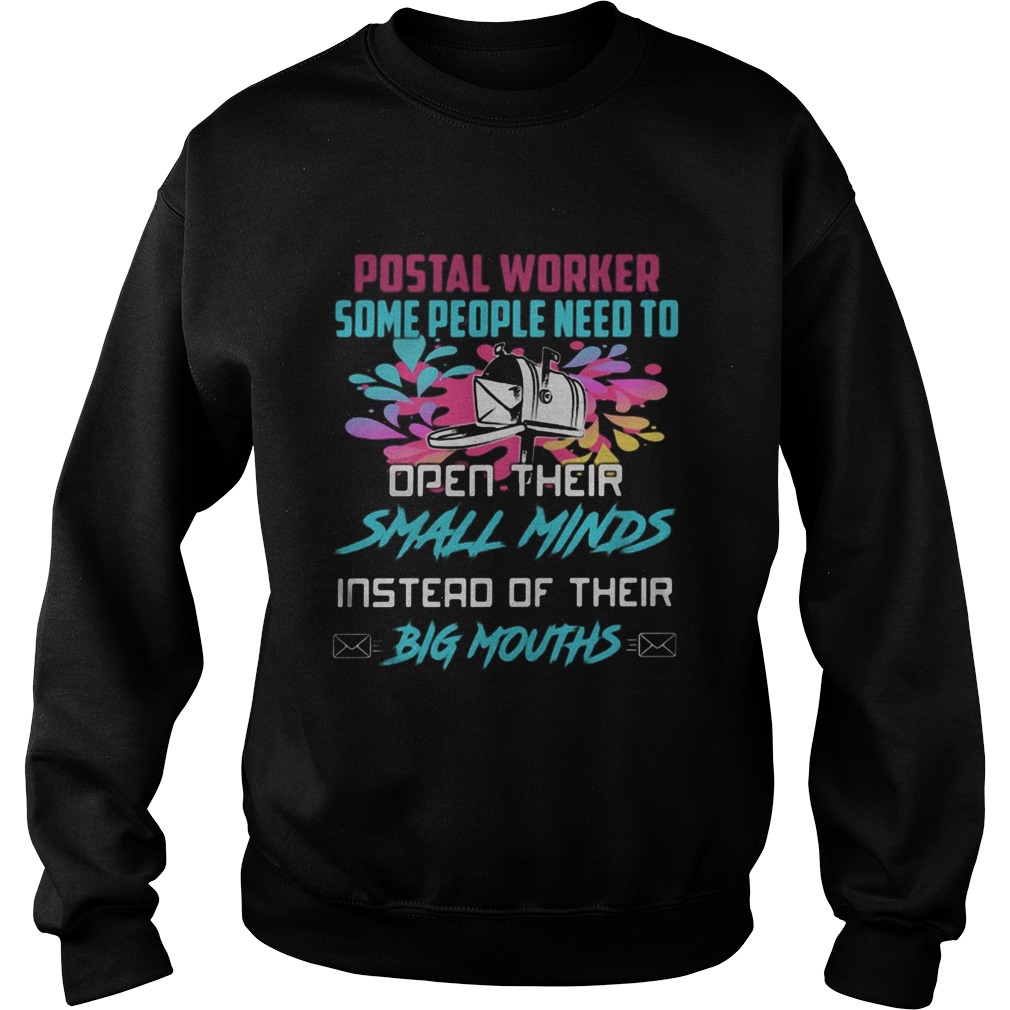 Postal worker some people need to open their small minds instead of their big mouths Sweatshirt