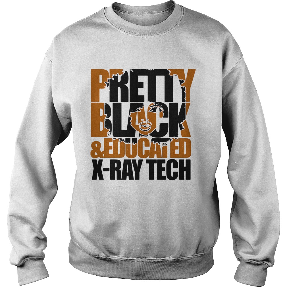 Pretty black and educated xray tech Sweatshirt