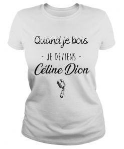 Quand Je Bois Je Deviens Celine Dion  Classic Ladies