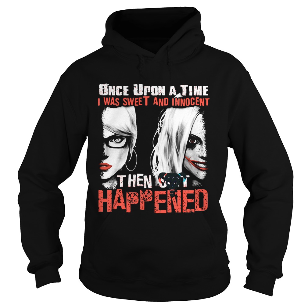 Quinn once upon a time I was sweet and innocent then shit happened Hoodie