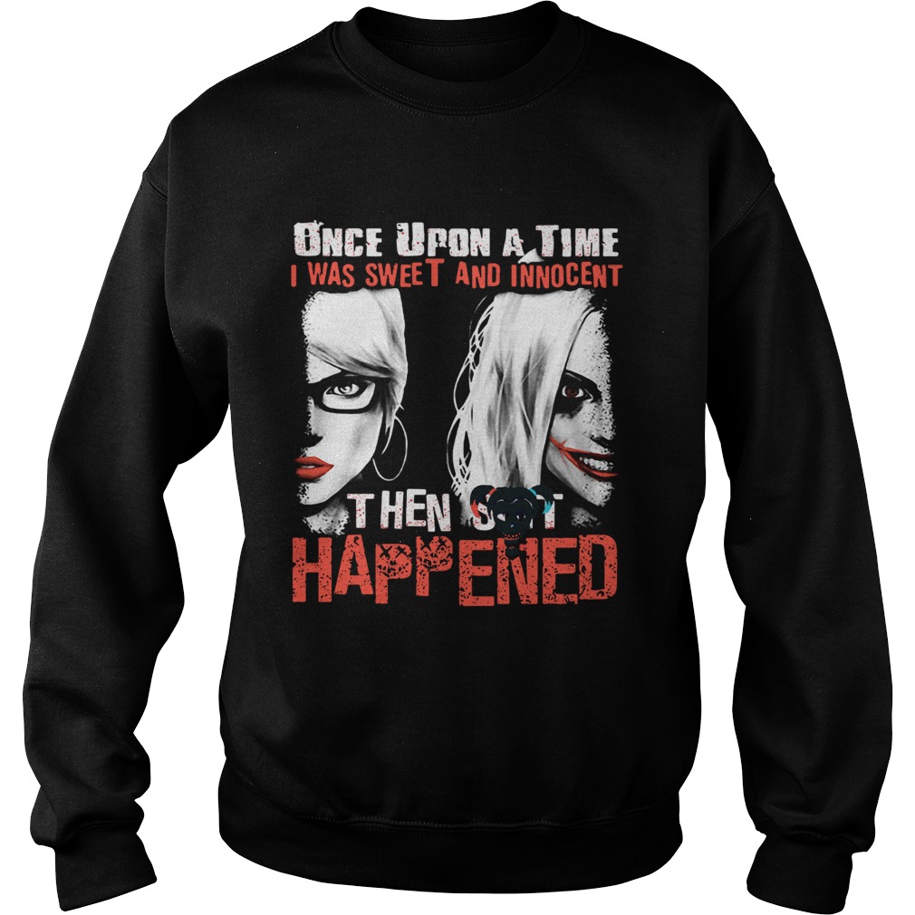 Quinn once upon a time I was sweet and innocent then shit happened Sweatshirt