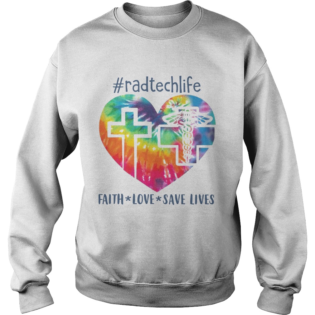 Radtechlife Faith Love Save Lives Sweatshirt