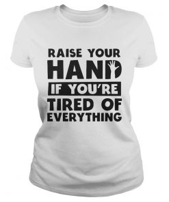Raise your hand if youre tired of everything  Classic Ladies