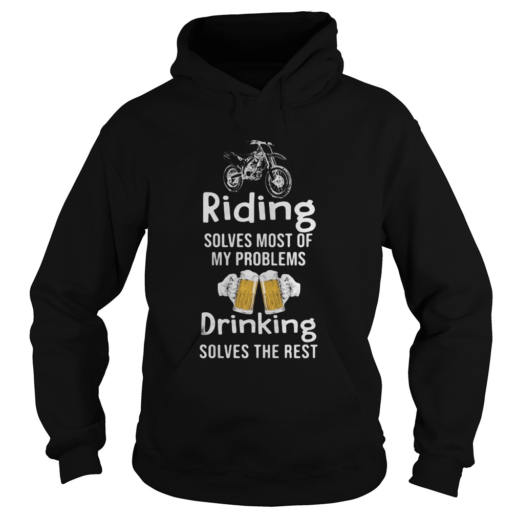 Riding Solves Most Of My Problems Drinking Solves The Rest Beer Motorcross Hoodie