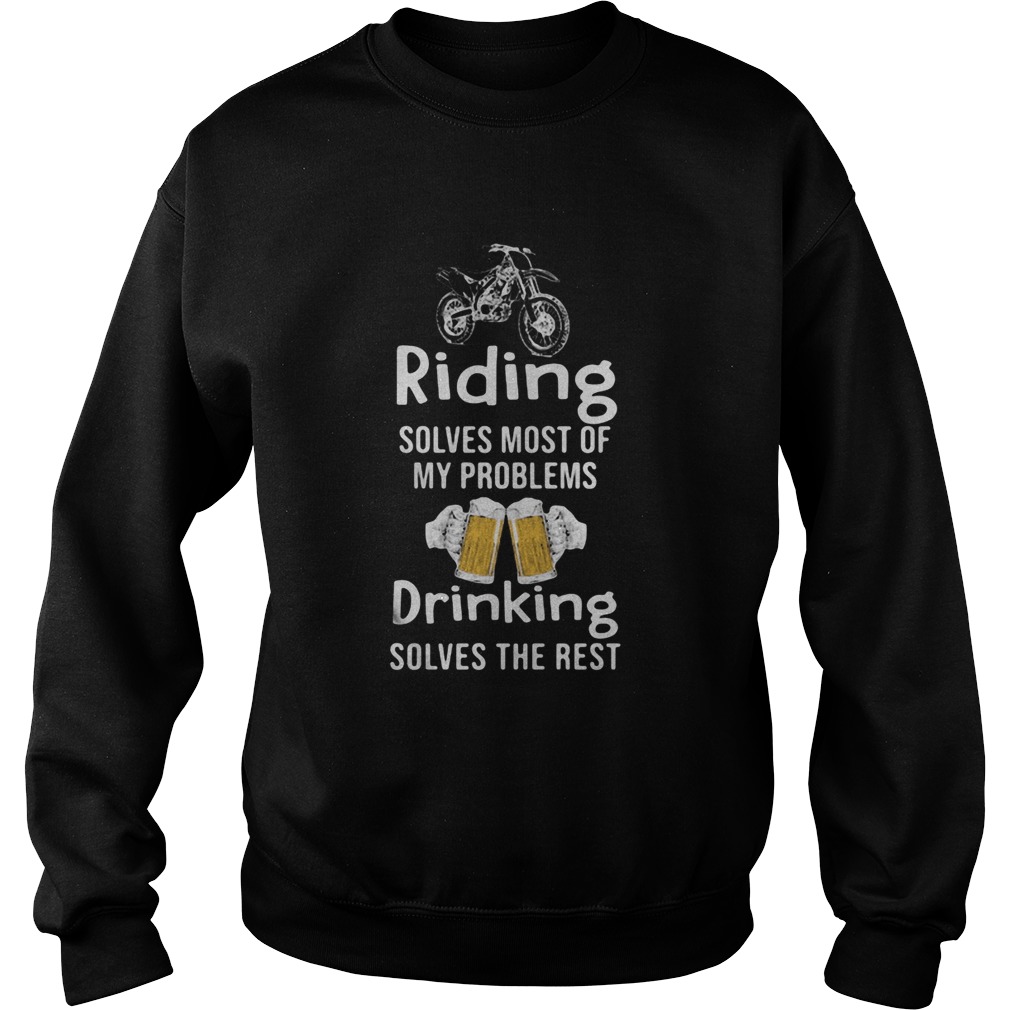 Riding Solves Most Of My Problems Drinking Solves The Rest Beer Motorcross Sweatshirt