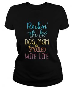 Rockin the dog mom and spoiled wife life  Classic Ladies