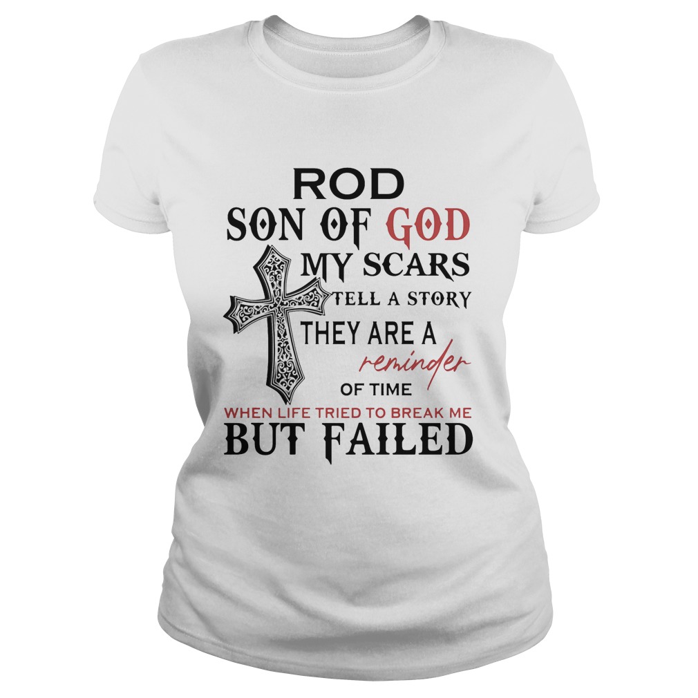 Rod Son Of God My Scars Tell A Story They Are A Reminder Of Time When Life Tried To Break Me But Fa Classic Ladies