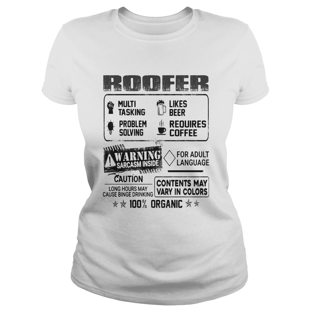 Roofer warning sarcasm inside caution contents may vary in color 100 percent organic Classic Ladies