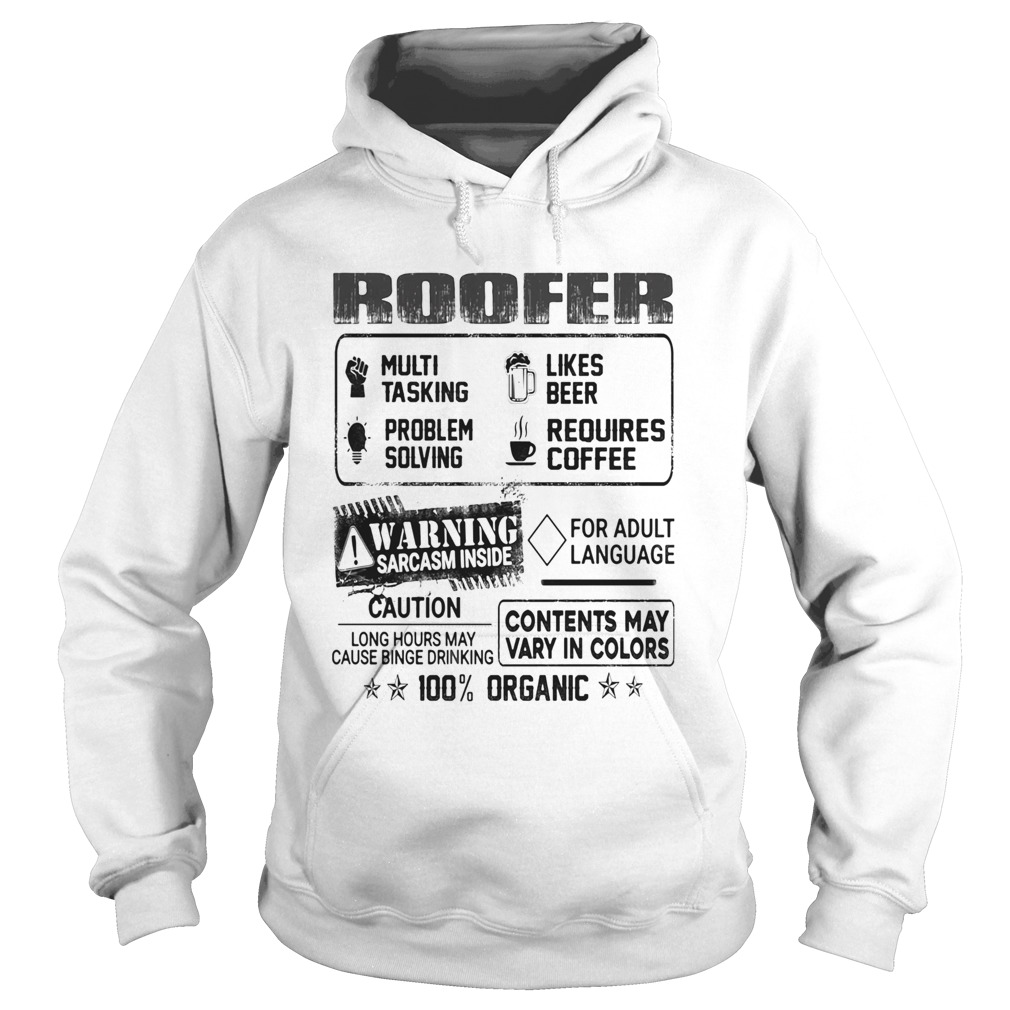 Roofer warning sarcasm inside caution contents may vary in color 100 percent organic Hoodie