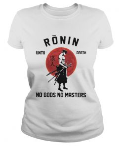 Roronoa Zoro Ronin Until Death No Gods No Masters  Classic Ladies