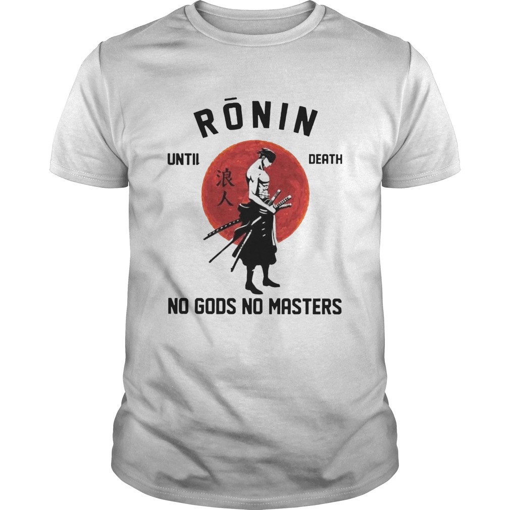 Roronoa Zoro Ronin Until Death No Gods No Masters Unisex