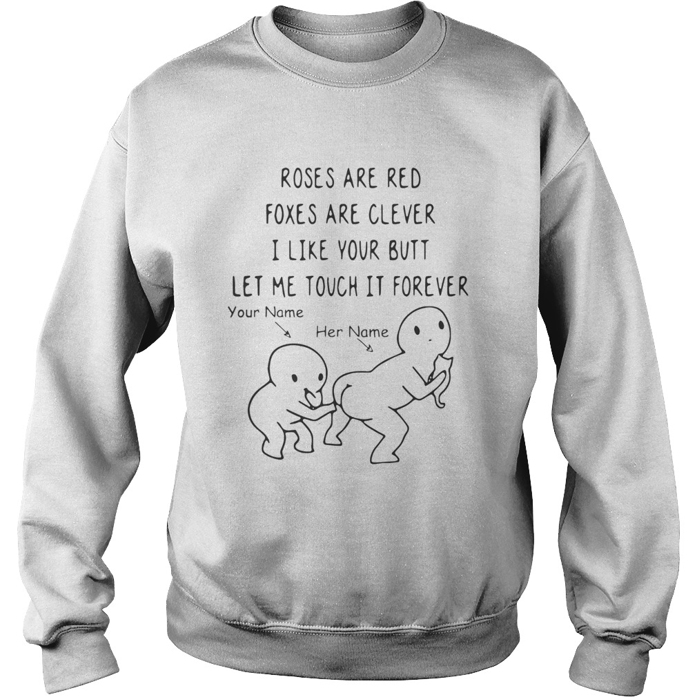 Roses Are Red Foxes Are Clever I Like Your Butt Let Me Touch It Forever Sweatshirt