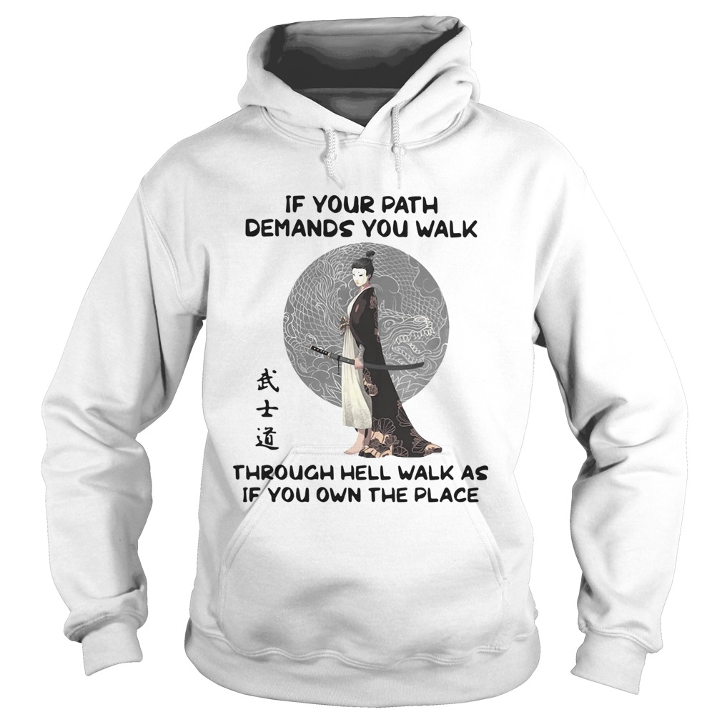 Samurai Warrior If Your Path Demands You Walk Through Hell Walk As If You Own The Place Hoodie