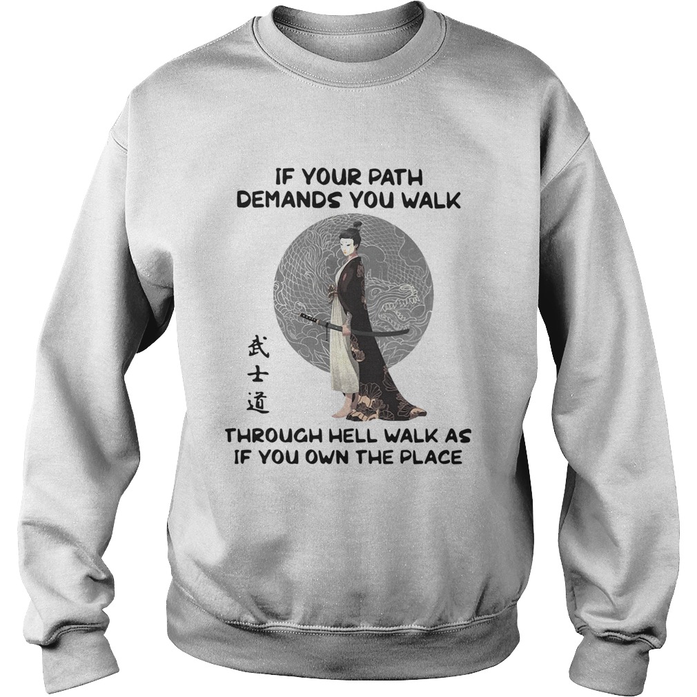 Samurai Warrior If Your Path Demands You Walk Through Hell Walk As If You Own The Place Sweatshirt