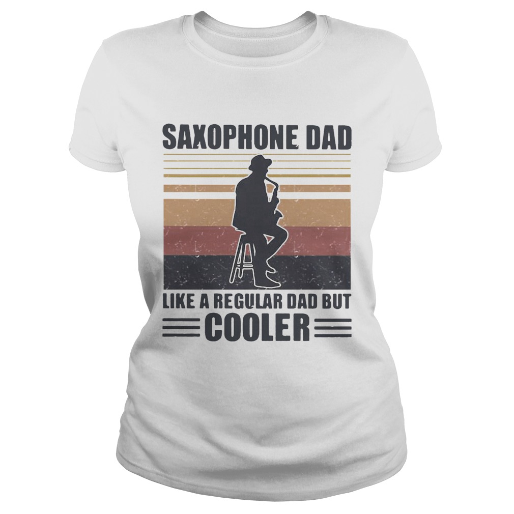 Saxophone Dad Like A Regular Dad But Cooler Classic Ladies