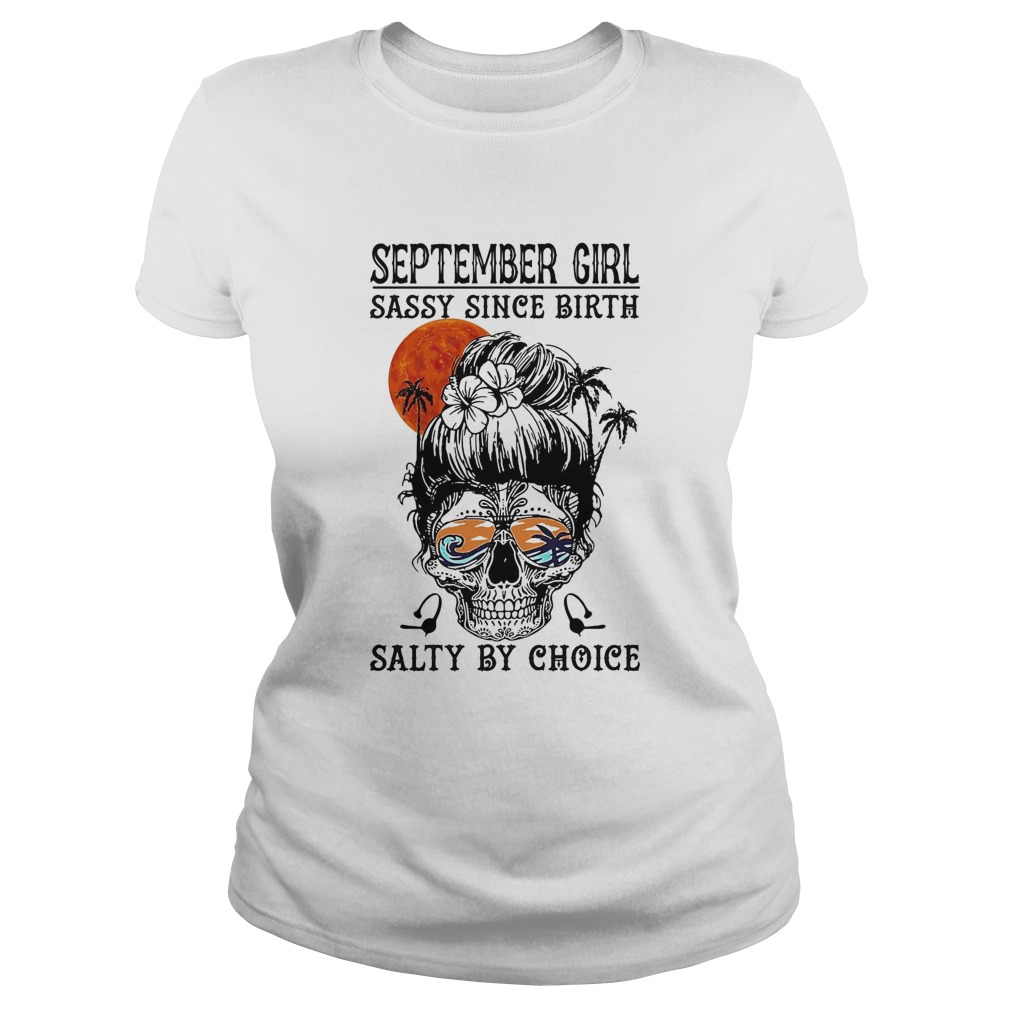 September girl sassy since birth salty by choice sunset skull Classic Ladies