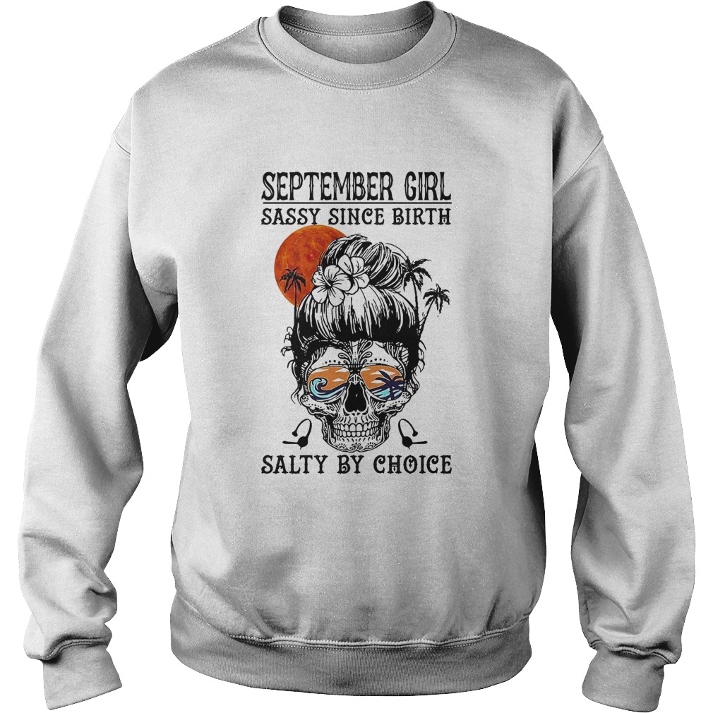 September girl sassy since birth salty by choice sunset skull Sweatshirt