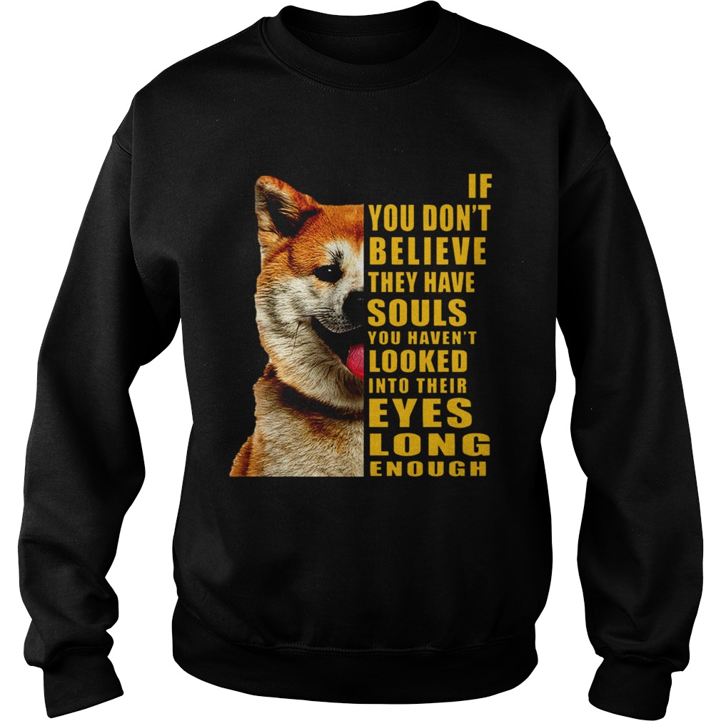 Shiba If You Dont Believe They Have Souls Sweatshirt