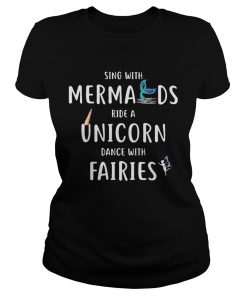 Sing with mermaids ride a unicorn dance with fairies  Classic Ladies