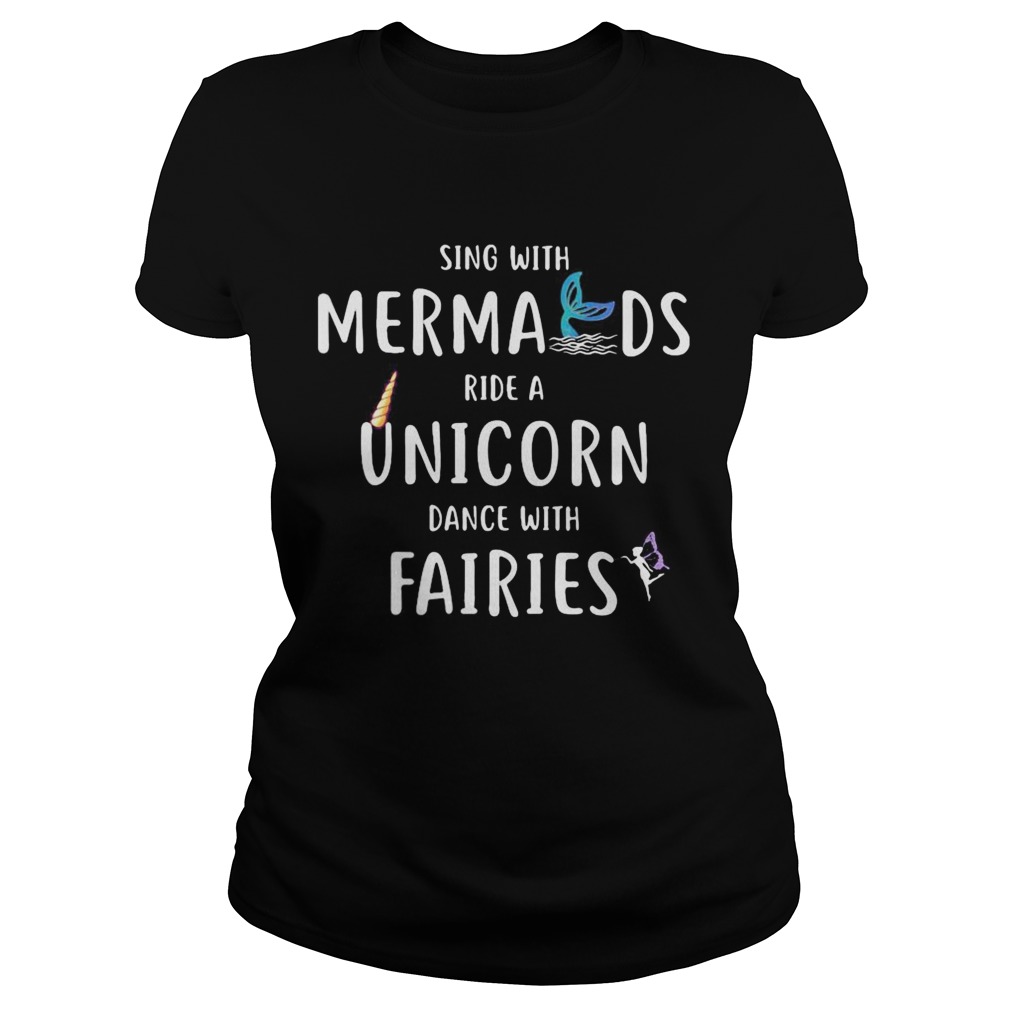 Sing with mermaids ride a unicorn dance with fairies Classic Ladies
