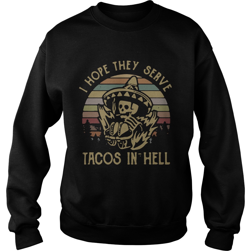 Skeleton I Hope They Serve Tacos In Hell Vintage Sweatshirt
