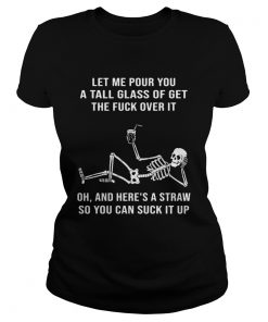 Skeleton Let Me Pour You A Tall Glass Of Get The Fuck Over It  Classic Ladies