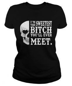 Skull Im The Sweetest Bitch Youll Ever Meet  Classic Ladies