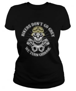 Skull bikers dont go grey we turn chrome  Classic Ladies
