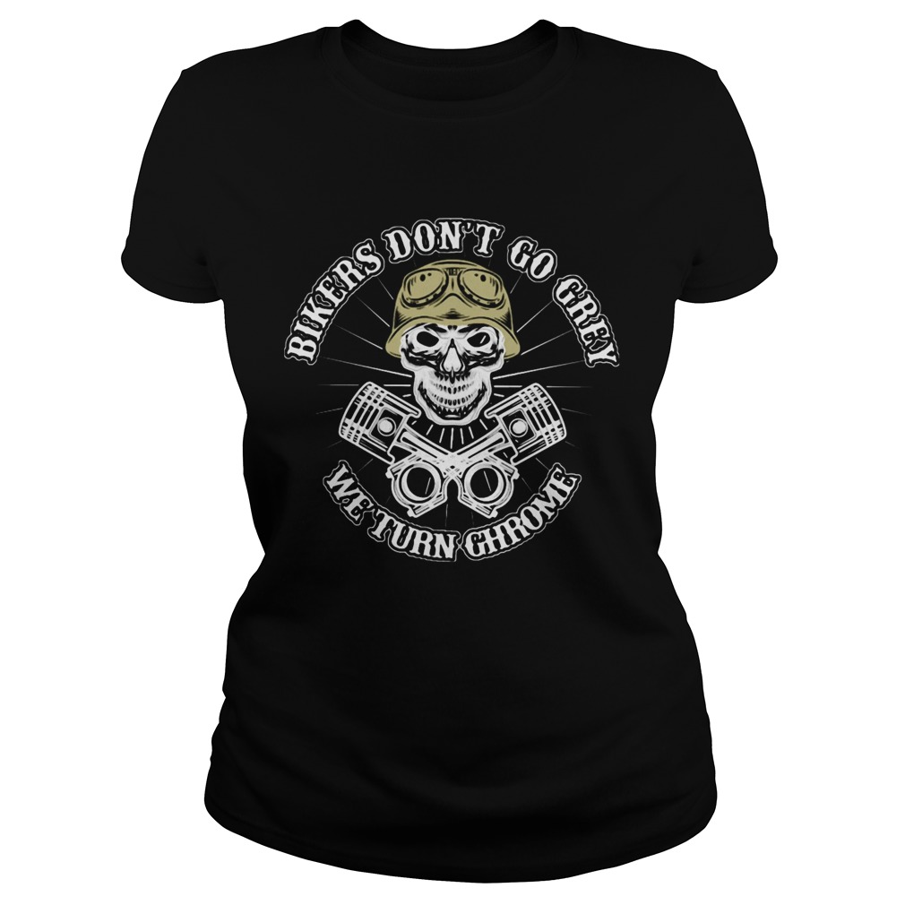 Skull bikers dont go grey we turn chrome Classic Ladies