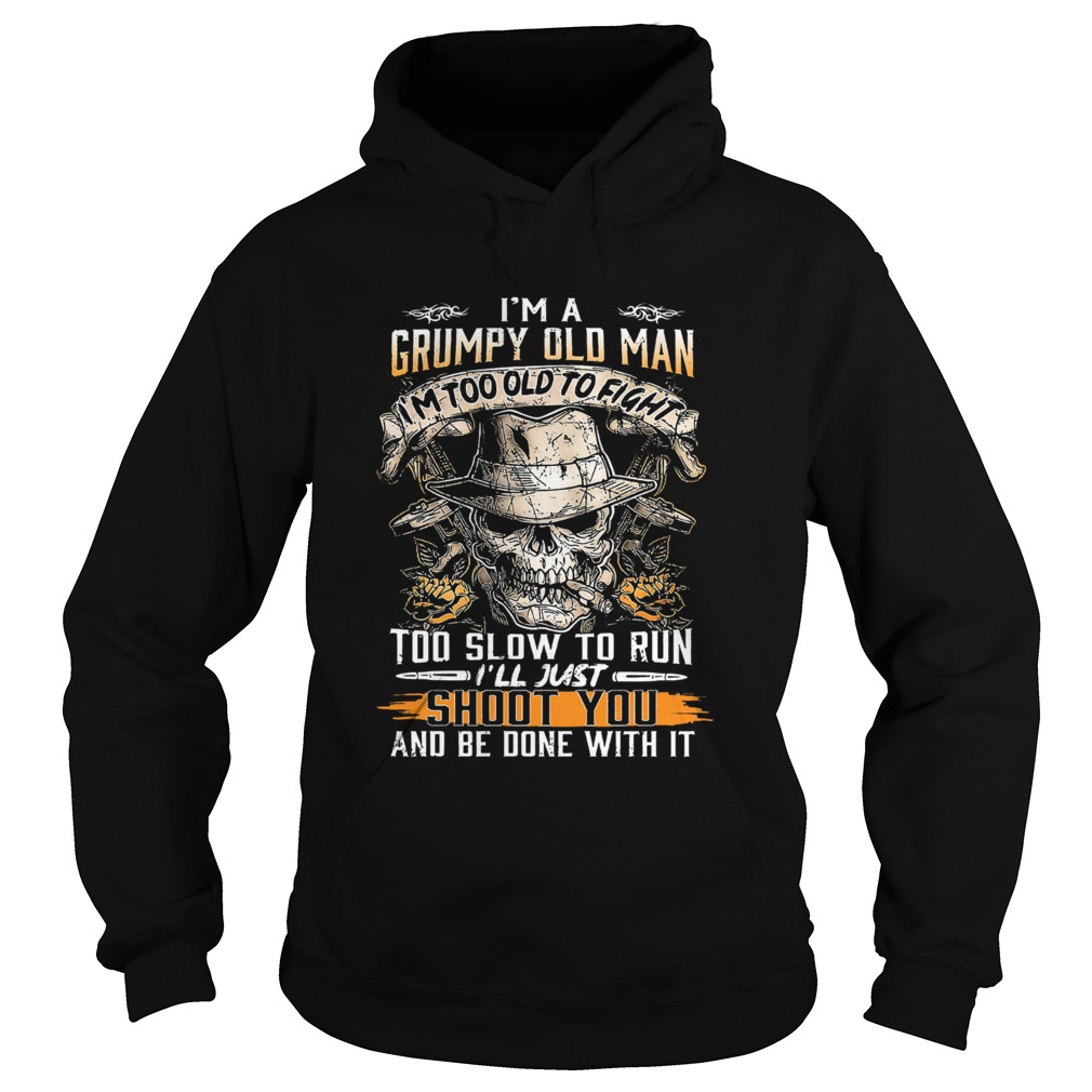 Skull smoking im a grumpy old woman im too old to fight too slow to run ill just shoot you and b Hoodie